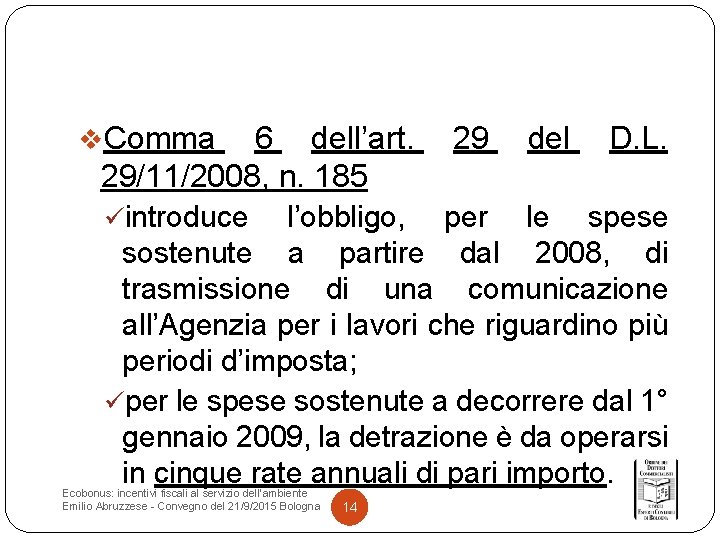 v. Comma 6 dell’art. 29/11/2008, n. 185 üintroduce 29 del D. L. l’obbligo, per