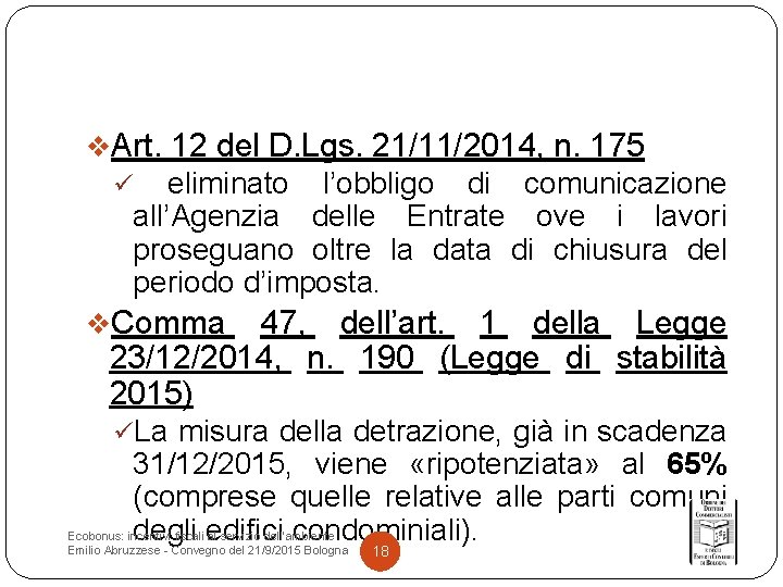 v. Art. 12 del D. Lgs. 21/11/2014, n. 175 eliminato l’obbligo di comunicazione all’Agenzia