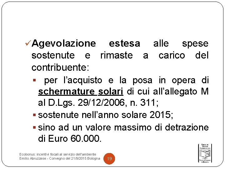 üAgevolazione estesa alle spese sostenute e rimaste a carico del contribuente: § per l’acquisto