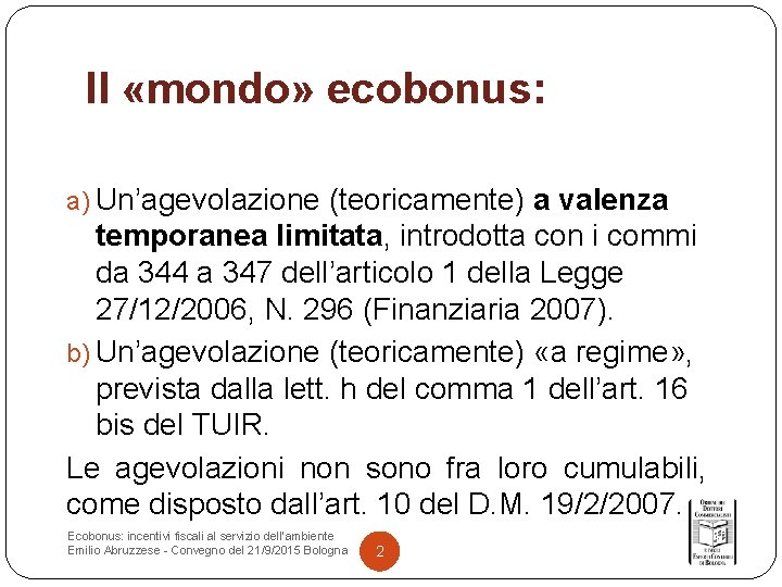 Il «mondo» ecobonus: a) Un’agevolazione (teoricamente) a valenza temporanea limitata, introdotta con i commi