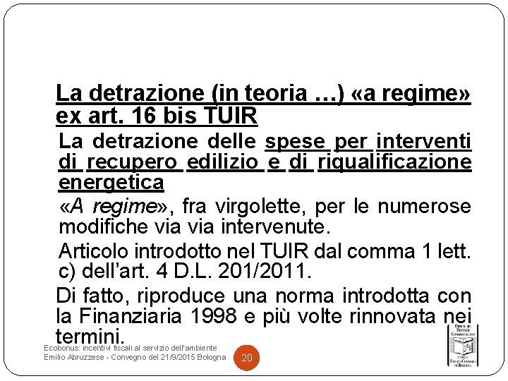 La detrazione (in teoria …) «a regime» ex art. 16 bis TUIR La detrazione