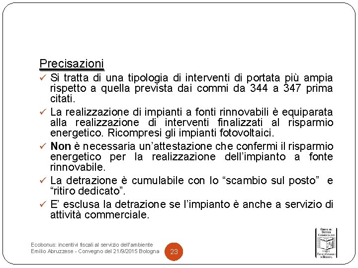 Precisazioni ü Si tratta di una tipologia di interventi di portata più ampia rispetto