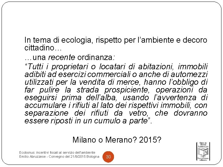 In tema di ecologia, rispetto per l’ambiente e decoro cittadino… …una recente ordinanza: “Tutti