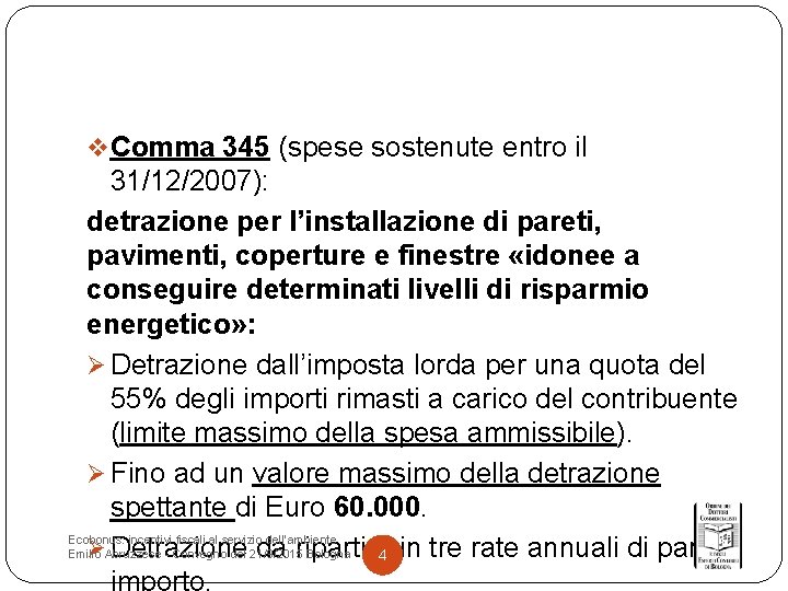 v Comma 345 (spese sostenute entro il 31/12/2007): detrazione per l’installazione di pareti, pavimenti,