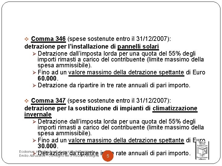 v Comma 346 (spese sostenute entro il 31/12/2007): detrazione per l’installazione di pannelli solari