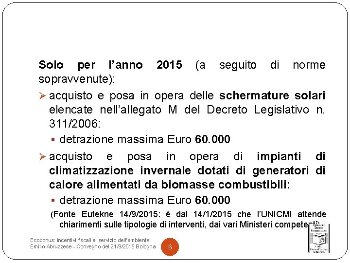 Solo per l’anno 2015 (a seguito di norme sopravvenute): Ø acquisto e posa in