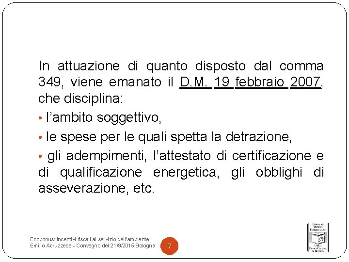 In attuazione di quanto disposto dal comma 349, viene emanato il D. M. 19