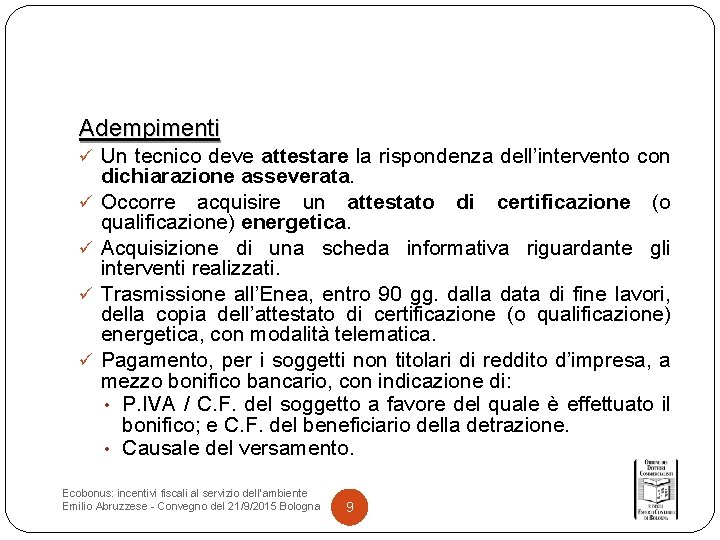 Adempimenti ü Un tecnico deve attestare la rispondenza dell’intervento con ü ü dichiarazione asseverata.