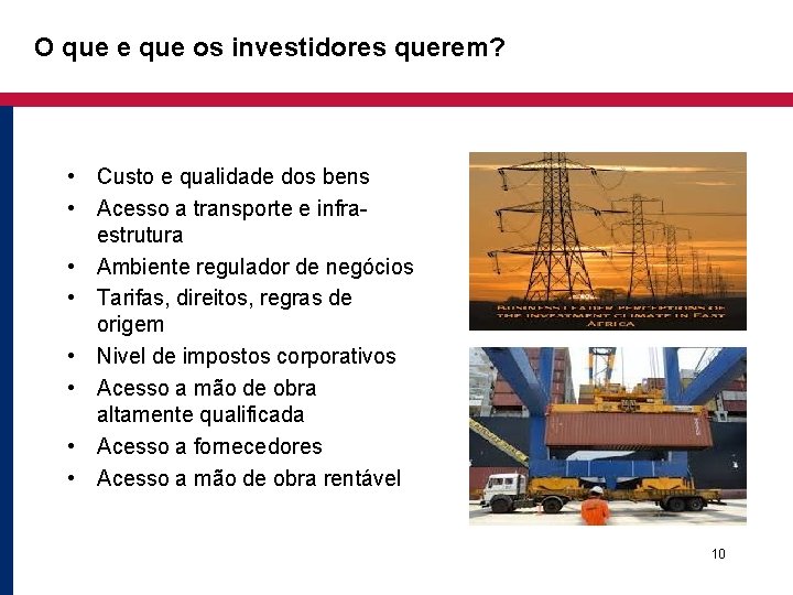 O que e que os investidores querem? • Custo e qualidade dos bens •