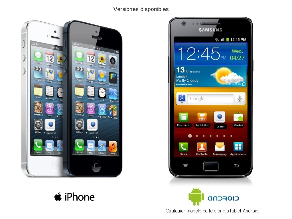 Versiones disponibles Cooper. Vision Cualquier modelo de teléfono o tablet Android 