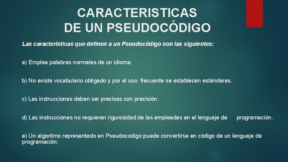 CARACTERISTICAS DE UN PSEUDOCÓDIGO Las características que definen a un Pseudocódigo son las siguientes: