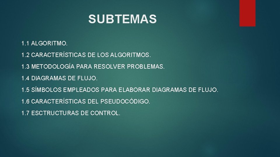 SUBTEMAS 1. 1 ALGORITMO. 1. 2 CARACTERÍSTICAS DE LOS ALGORITMOS. 1. 3 METODOLOGÍA PARA
