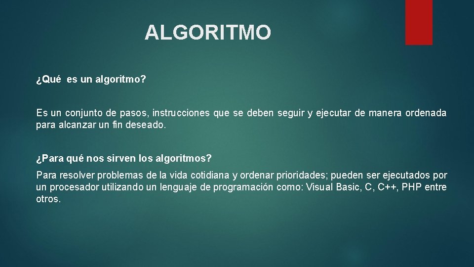 ALGORITMO ¿Qué es un algoritmo? Es un conjunto de pasos, instrucciones que se deben