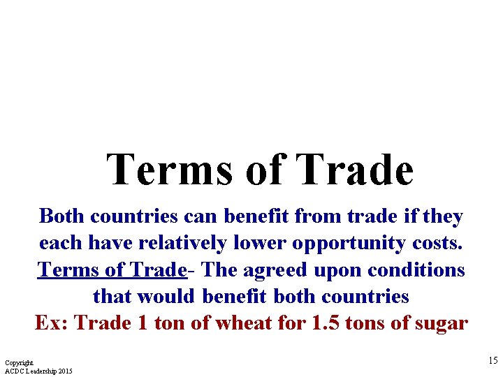 Terms of Trade Both countries can benefit from trade if they each have relatively