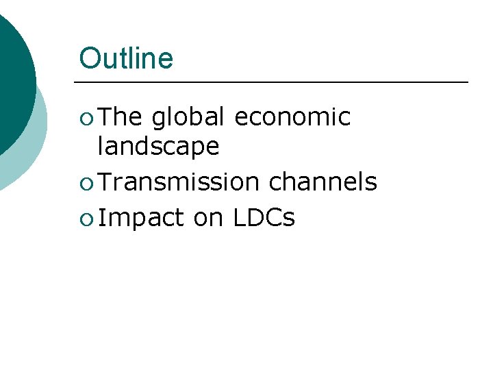 Outline ¡ The global economic landscape ¡ Transmission channels ¡ Impact on LDCs 