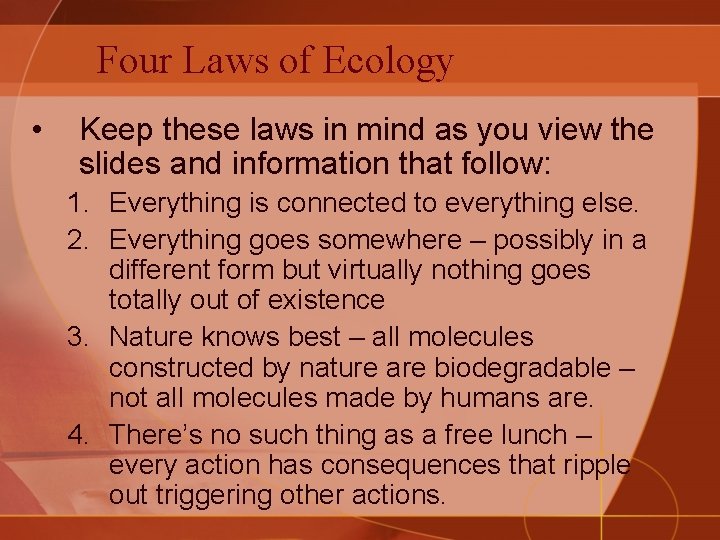 Four Laws of Ecology • Keep these laws in mind as you view the