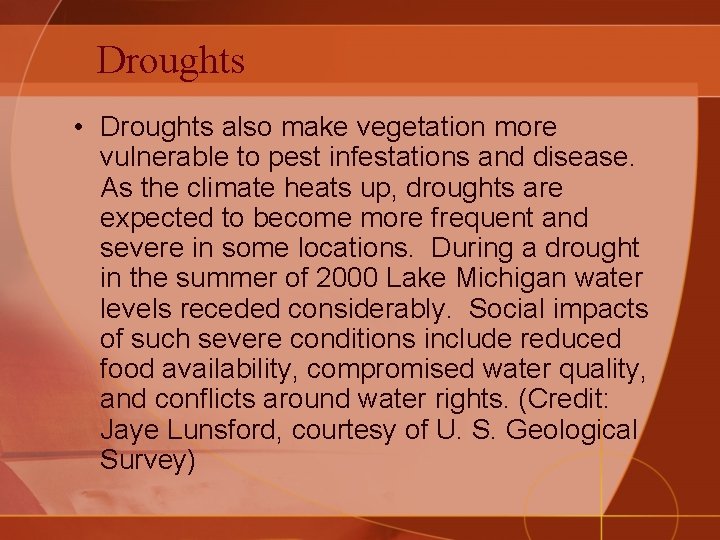 Droughts • Droughts also make vegetation more vulnerable to pest infestations and disease. As