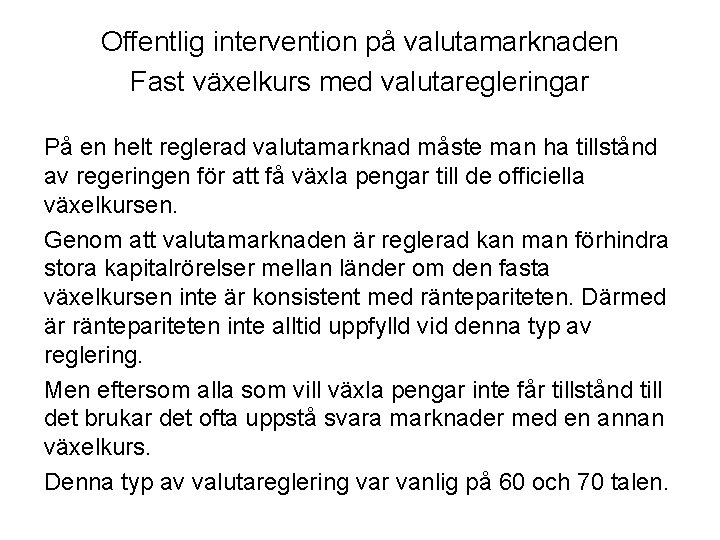 Offentlig intervention på valutamarknaden Fast växelkurs med valutaregleringar På en helt reglerad valutamarknad måste