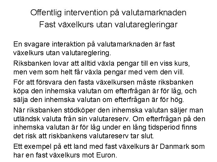 Offentlig intervention på valutamarknaden Fast växelkurs utan valutaregleringar En svagare interaktion på valutamarknaden är