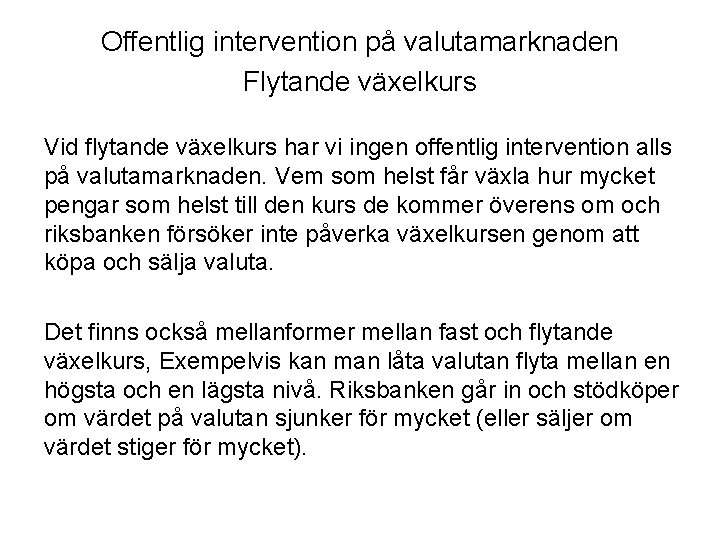 Offentlig intervention på valutamarknaden Flytande växelkurs Vid flytande växelkurs har vi ingen offentlig intervention