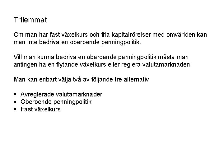 Trilemmat Om man har fast växelkurs och fria kapitalrörelser med omvärlden kan man inte