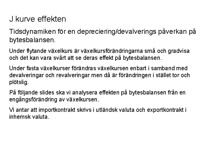 J kurve effekten Tidsdynamiken för en depreciering/devalverings påverkan på bytesbalansen. Under flytande växelkurs är