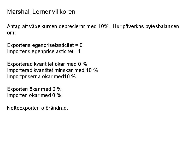 Marshall Lerner villkoren. Antag att växelkursen deprecierar med 10%. Hur påverkas bytesbalansen om: Exportens