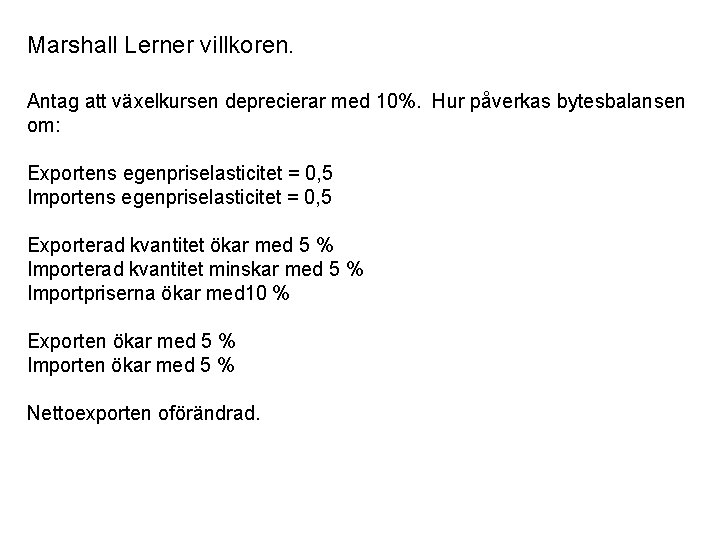 Marshall Lerner villkoren. Antag att växelkursen deprecierar med 10%. Hur påverkas bytesbalansen om: Exportens