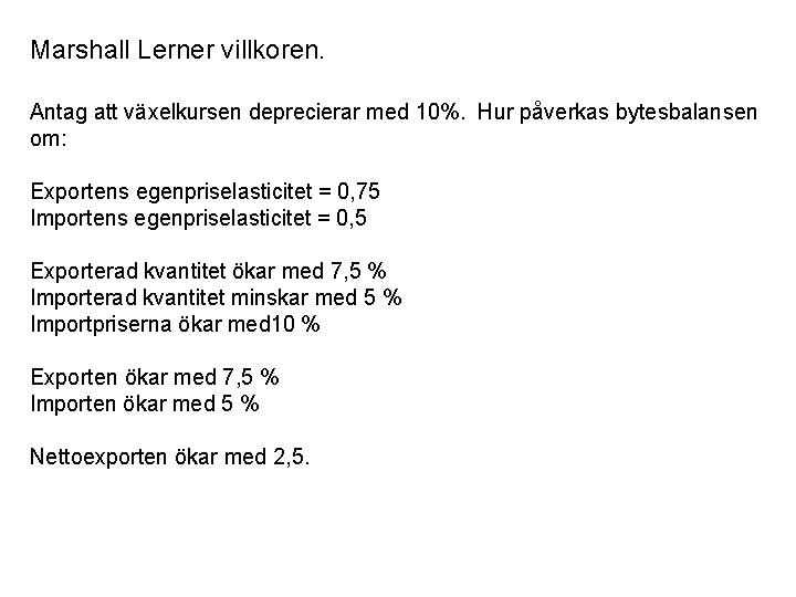 Marshall Lerner villkoren. Antag att växelkursen deprecierar med 10%. Hur påverkas bytesbalansen om: Exportens