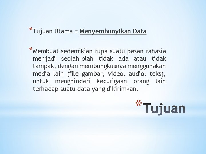 *Tujuan Utama = Menyembunyikan Data *Membuat sedemikian rupa suatu pesan rahasia menjadi seolah-olah tidak