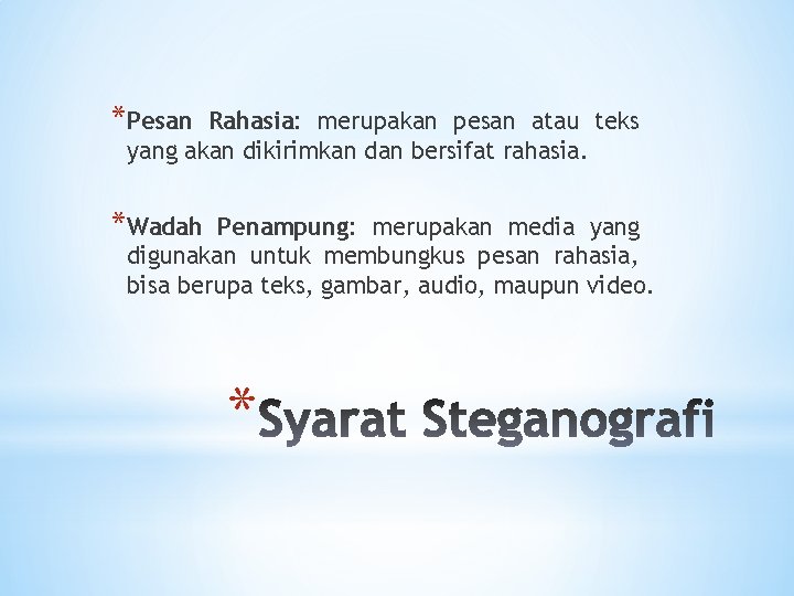 *Pesan Rahasia: merupakan pesan atau teks yang akan dikirimkan dan bersifat rahasia. *Wadah Penampung:
