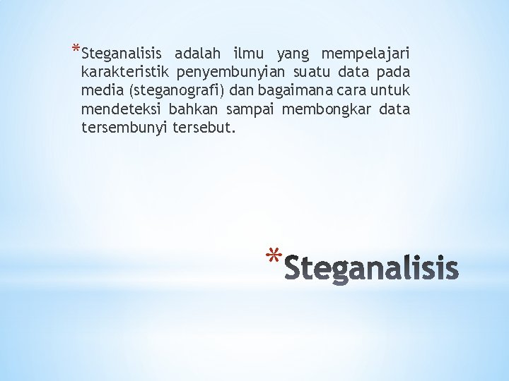 *Steganalisis adalah ilmu yang mempelajari karakteristik penyembunyian suatu data pada media (steganografi) dan bagaimana