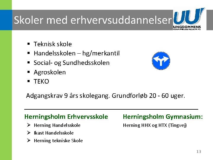 Skoler med erhvervsuddannelser § § § Teknisk skole Handelsskolen – hg/merkantil Social- og Sundhedsskolen