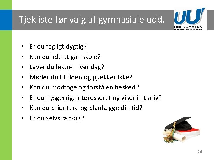 Tjekliste før valg af gymnasiale udd. • • Er du fagligt dygtig? Kan du