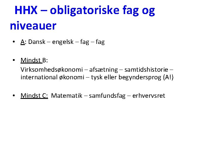 HHX – obligatoriske fag og niveauer • A: Dansk – engelsk – fag •