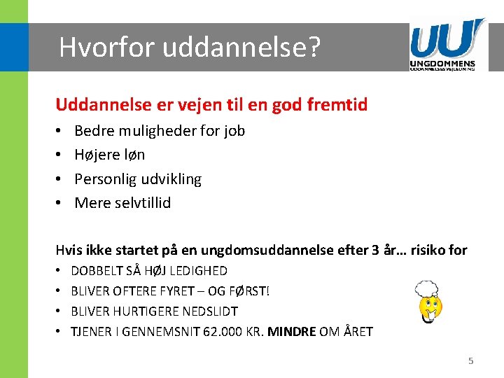 Hvorfor uddannelse? Uddannelse er vejen til en god fremtid • • Bedre muligheder for