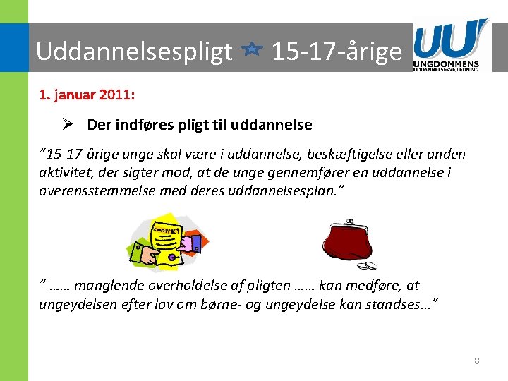 Uddannelsespligt 15 -17 -årige 1. januar 2011: Ø Der indføres pligt til uddannelse ”