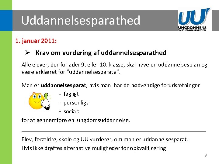 Uddannelsesparathed 1. januar 2011: Ø Krav om vurdering af uddannelsesparathed Alle elever, der forlader