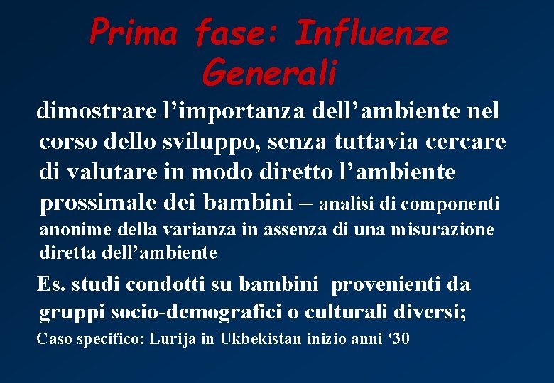 Prima fase: Influenze Generali dimostrare l’importanza dell’ambiente nel corso dello sviluppo, senza tuttavia cercare