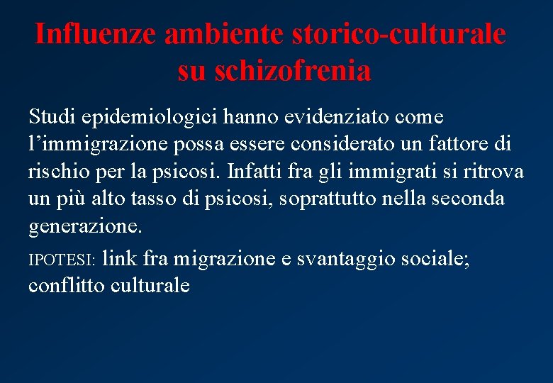 Influenze ambiente storico-culturale su schizofrenia Studi epidemiologici hanno evidenziato come l’immigrazione possa essere considerato