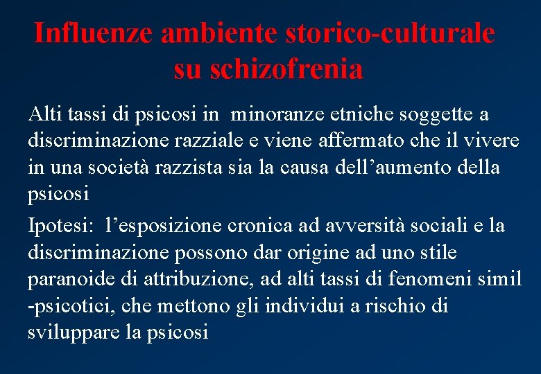 Influenze ambiente storico-culturale su schizofrenia Alti tassi di psicosi in minoranze etniche soggette a