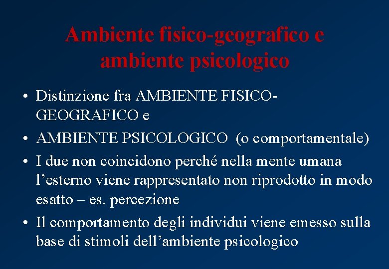 Ambiente fisico-geografico e ambiente psicologico • Distinzione fra AMBIENTE FISICOGEOGRAFICO e • AMBIENTE PSICOLOGICO