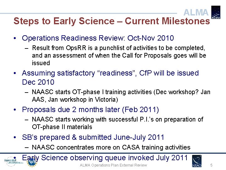 ALMA Steps to Early Science – Current Milestones • Operations Readiness Review: Oct-Nov 2010