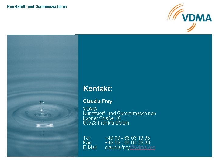 Kunststoff- und Gummimaschinen Kontakt: Claudia Frey VDMA Kunststoff- und Gummimaschinen Lyoner Straße 18 60528