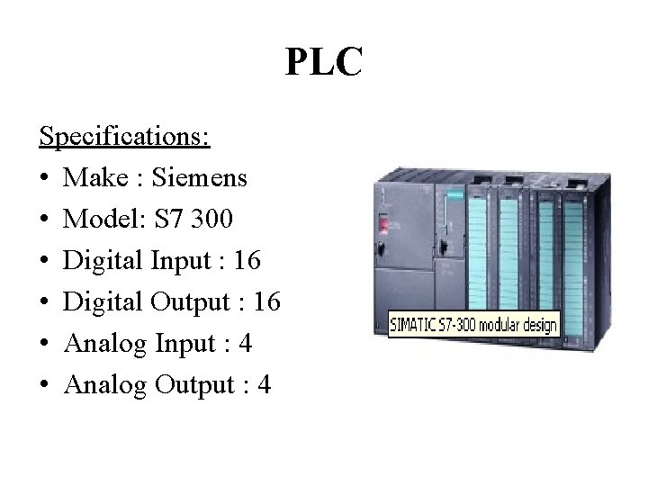 PLC Specifications: • Make : Siemens • Model: S 7 300 • Digital Input