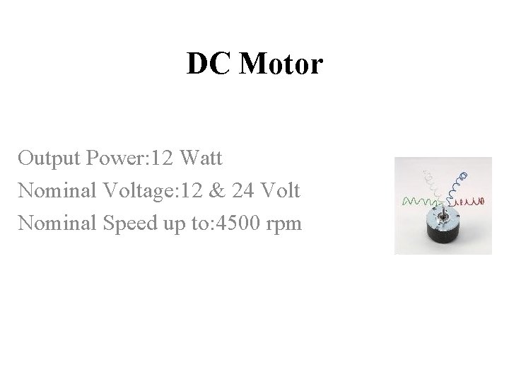 DC Motor Output Power: 12 Watt Nominal Voltage: 12 & 24 Volt Nominal Speed