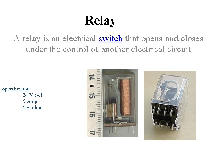 Relay A relay is an electrical switch that opens and closes under the control
