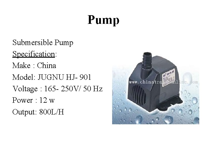 Pump Submersible Pump Specification: Make : China Model: JUGNU HJ- 901 Voltage : 165
