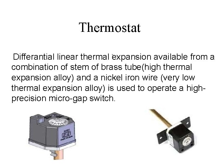 Thermostat. Differantial linear thermal expansion available from a combination of stem of brass tube(high