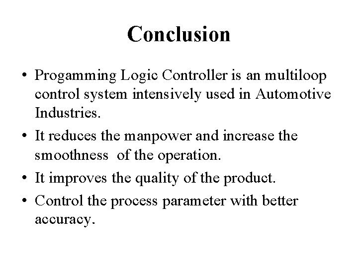 Conclusion • Progamming Logic Controller is an multiloop control system intensively used in Automotive